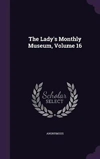 The Lady's Monthly Museum; Volume 16