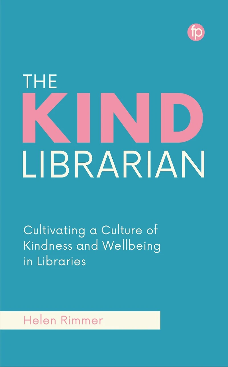The Kind Librarian: Cultivating a Culture of Kindness and Wellbeing Libraries