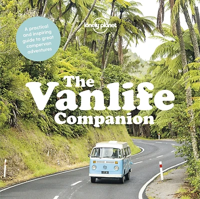 Lonely Planet The Vanlife Companion 1st Ed.: 20 Must Drive Campervan Routes, Expert Advice & Tips, Includes Awesome Itineraries, How to Choose Your Perfect Vehicle