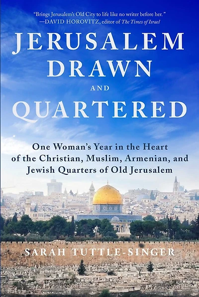 Jerusalem, Drawn and Quartered: One Woman's Year the Heart of Christian, Muslim, Armenian, Jewish Quarters Old Jerusalem