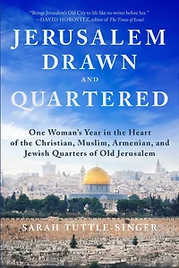 Jerusalem, Drawn and Quartered: One Woman's Year the Heart of Christian, Muslim, Armenian, Jewish Quarters Old Jerusalem