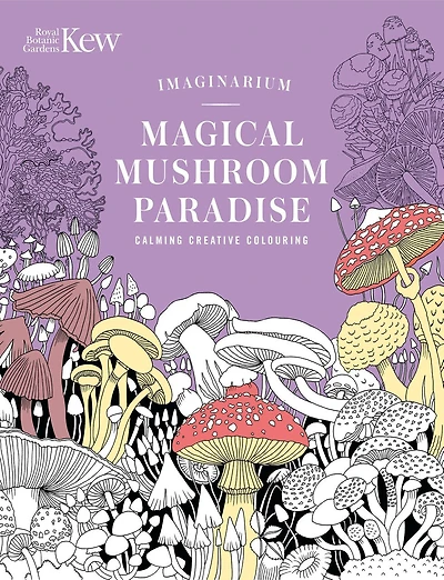 Kew Imaginarium: Magical Mushroom Paradise: Calming Creative Colouring