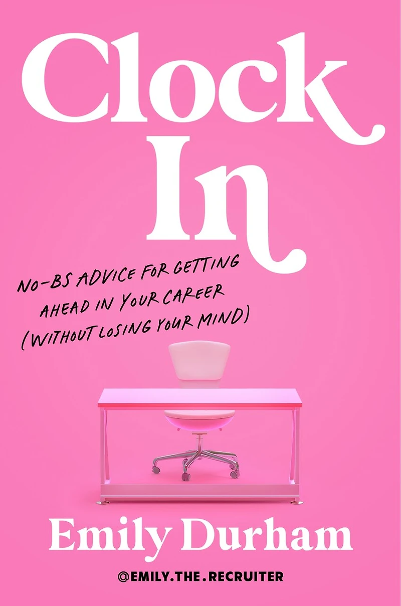 Clock In: No-BS Advice for Getting Ahead Your Career (Without Losing Mind)