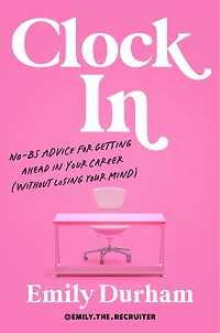 Clock In: No-BS Advice for Getting Ahead Your Career (Without Losing Mind)