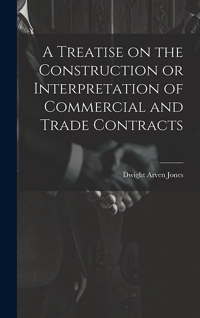 A Treatise on the Construction or Interpretation of Commercial and Trade Contracts