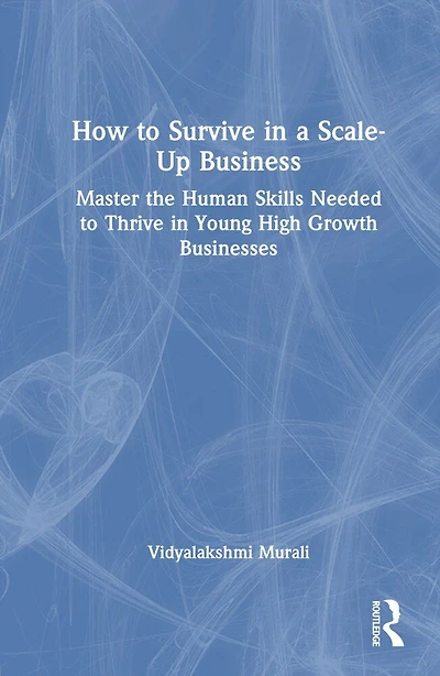 How to Survive a Scale-Up Business: Master the Human Skills Needed Thrive Young, High-Growth Businesses