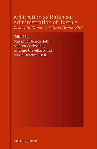 Arbitration as Balanced Administration of Justice: Essays In Honour of Piero Bernardini