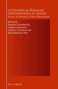 Arbitration as Balanced Administration of Justice: Essays In Honour of Piero Bernardini