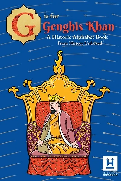 G is for Genghis Khan: A Historic Alphabet