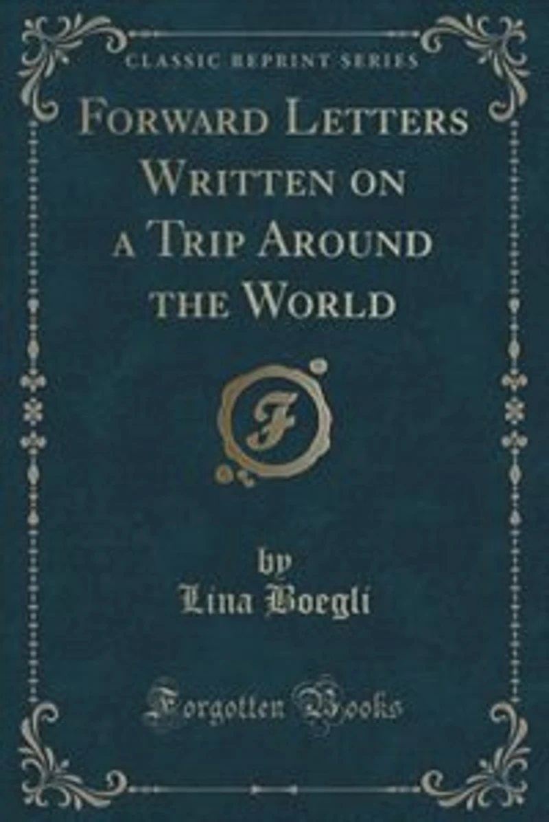 Forward Letters Written on a Trip Around the World (Classic Reprint)