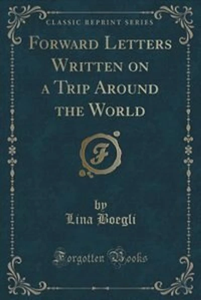 Forward Letters Written on a Trip Around the World (Classic Reprint)