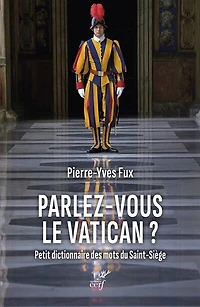 Parlez-vous le Vatican ?: petit dictionnaire des mots du Saint-Siège