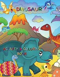 Dinosaur Activity And Coloring Book: Boys And Girls Ages 2-8