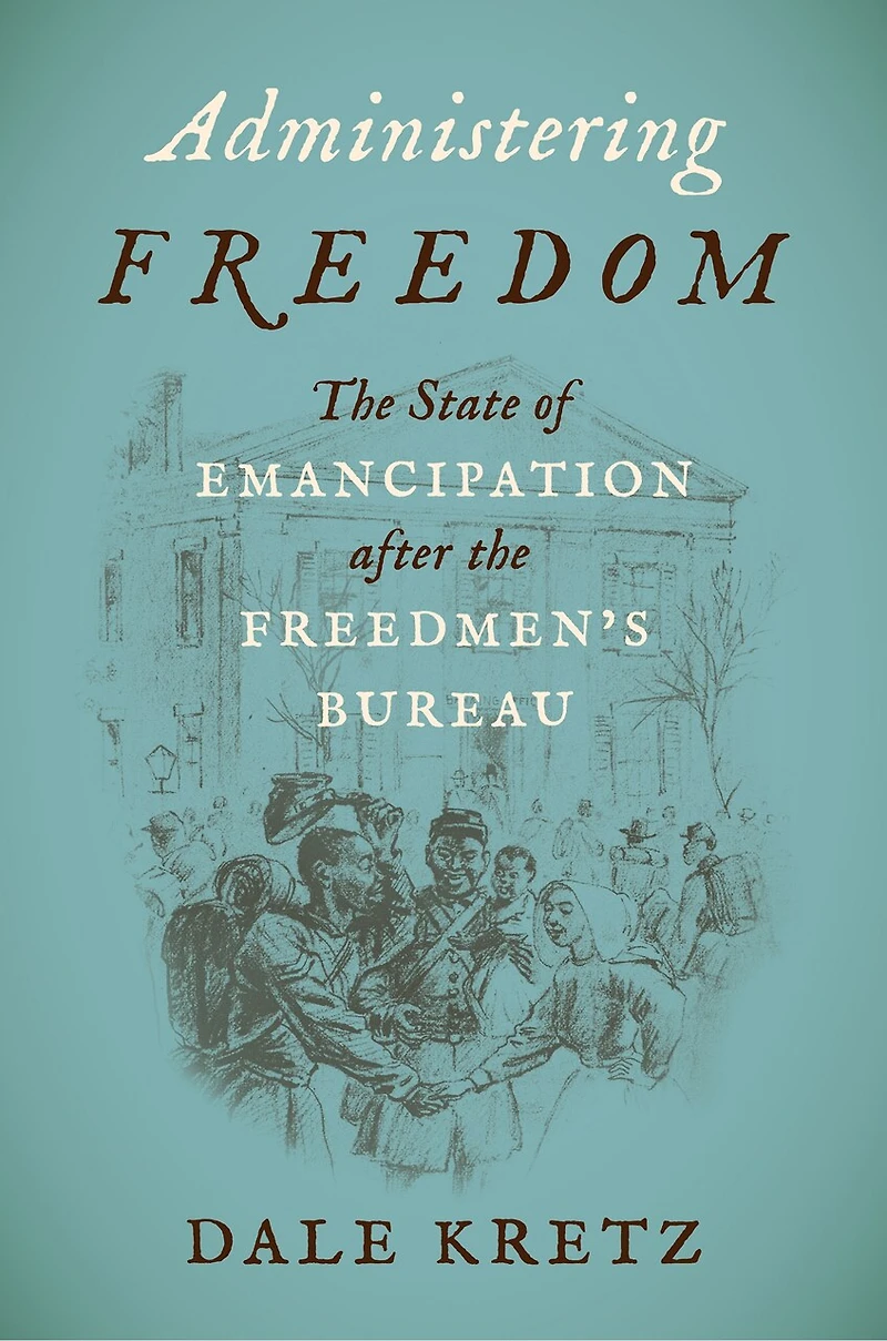 Administering Freedom: the State of Emancipation after Freedmen's Bureau