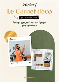 Le carnet déco: pour penser, créer et aménager son intérieur