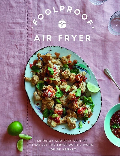 Foolproof Air Fryer: 60 Quick and Easy Recipes That Let the Fryer Do Work