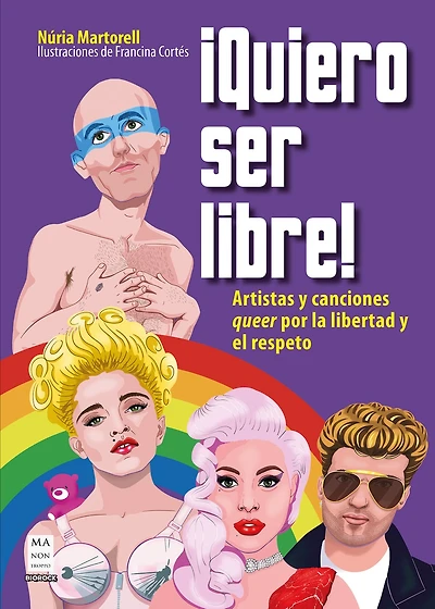 ¡Quiero Ser Libre! / I Want to Be Free: Artistas Y Canciones Queer Por La Libertad Y El Respeto / Queer Artists and Songs for Freedom and Respect