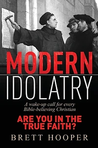 Modern Idolatry: Are you in the True Faith?