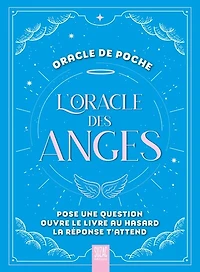 L' oracle des anges: pose une question, ouvre le livre au hasard, la réponse t'attend