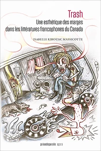 Trash: Une esthétique des marges dans les littératures francophones du Canada