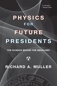 Physics for Future Presidents: The Science Behind The Headlines