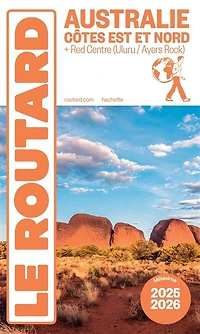 Australie côtes Est et Nord : + Red Centre (Uluru-Ayers Rock) millésime 2025-2026 Guide Routard: