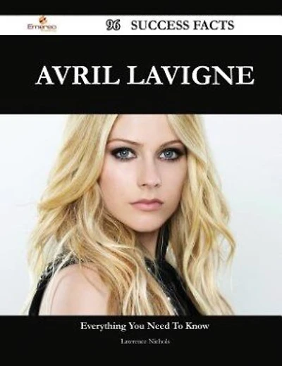 Avril Lavigne 96 Success Facts - Everything you need to know about Avril Lavigne