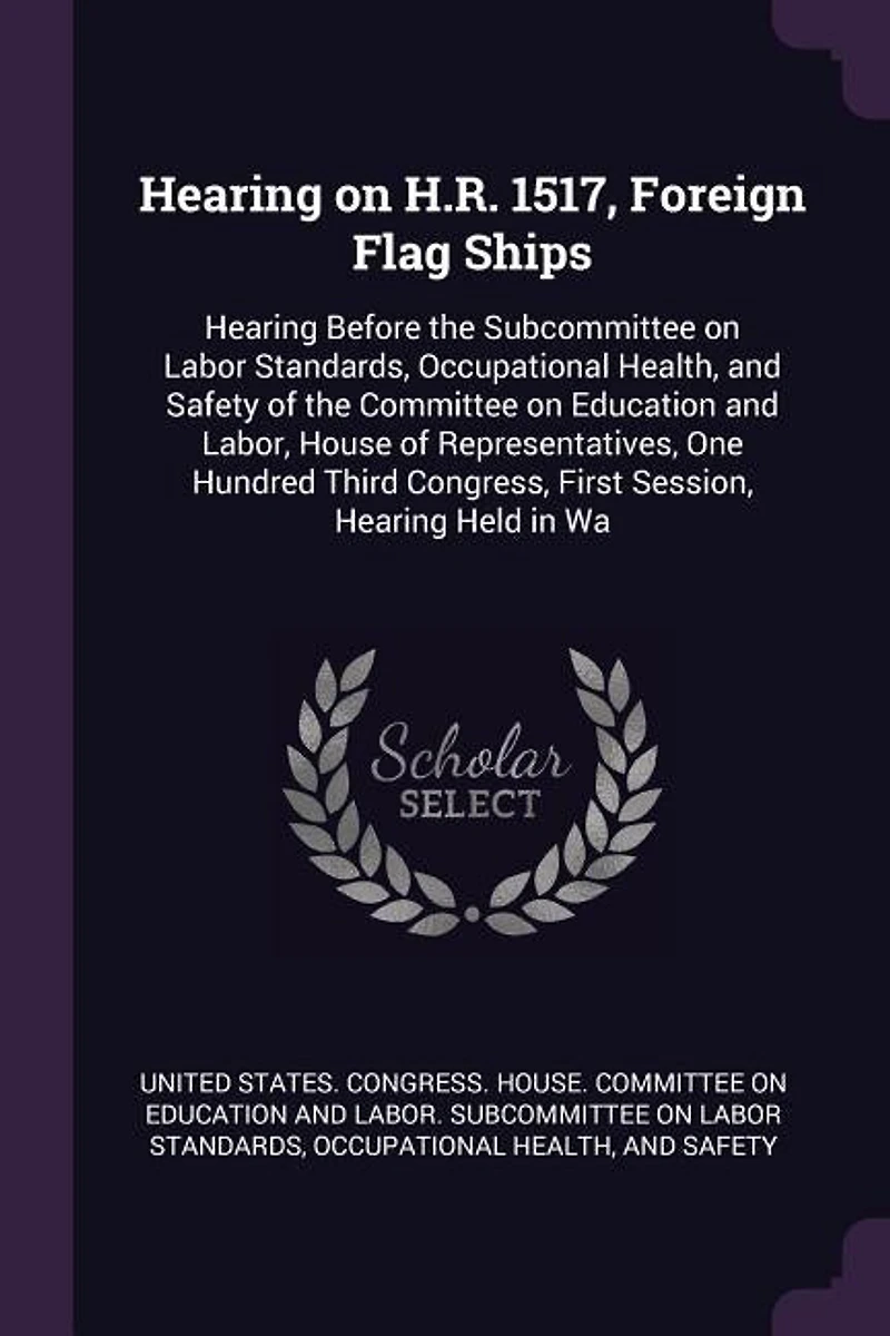 Hearing on H. R. 1517, Foreign Flag Ships: Before the Subcommittee Labor Standards, Occupational Health and Safety of Committee