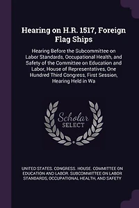 Hearing on H. R. 1517, Foreign Flag Ships: Before the Subcommittee Labor Standards, Occupational Health and Safety of Committee