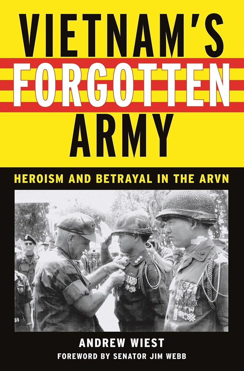 Vietnam's Forgotten Army: Heroism and Betrayal the ARVN