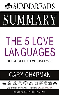 Summary Of The 5 Love Languages: The Secret To Love That Lasts By Gary Chapman