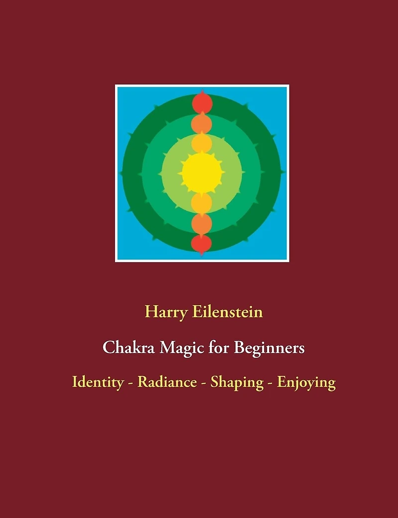 Chakra Magic for Beginners: Identity - Radiance Shaping Enjoying