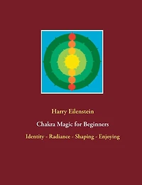 Chakra Magic for Beginners: Identity - Radiance Shaping Enjoying