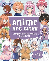 Anime Art Class: A Complete Course Drawing Manga Cuties