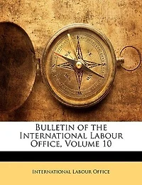 Bulletin Of The International Labour Office, Volume 10