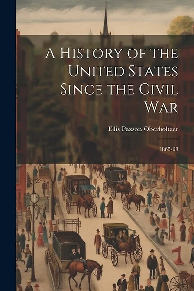 A History of the United States Since the Civil War: 1865-68
