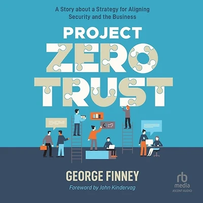 Project Zero Trust: a Story about Strategy for Aligning Security and the Business