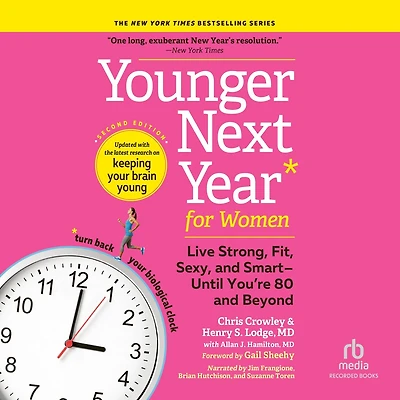 Younger Next Year for Women, 2nd Edition: Live Strong, Fit, Sexy, and Smart—Until You’re 80 Beyond