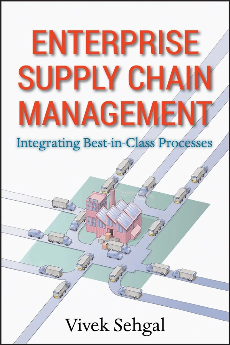 Enterprise Supply Chain Management: Integrating Best Class Processes