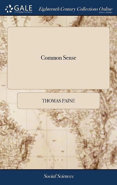 Common Sense: Addressed to the Inhabitants of America, on the Following Interesting Subjects: A Newed, With Sever