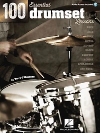 100 Essential Drumset Lessons: Rock * Jazz * Funk * Metal * Hip-hop * Blues * Country * Reggae * Afro-cuban * More!