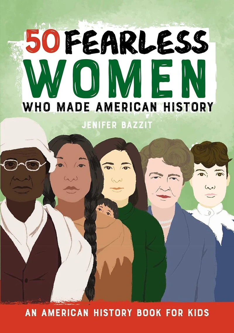 50 Fearless Women Who Made American History: An History Book For Kids