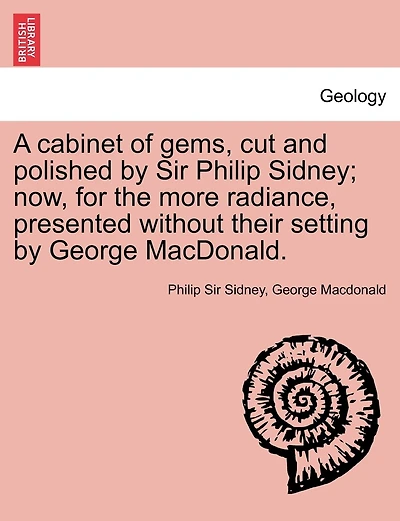 A Cabinet Of Gems, Cut And Polished By Sir Philip Sidney; Now, For The More Radiance, Presented Without Their Setting By George Macdonald.