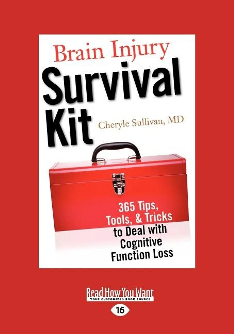 Brain Injury Survival Kit: 365 Tips, Tools, & Tricks to Deal with Cognitive Function Loss (Easyread Large Edition)