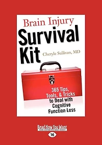 Brain Injury Survival Kit: 365 Tips, Tools, & Tricks to Deal with Cognitive Function Loss (Easyread Large Edition)