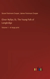 Elinor Wyllys; Or, The Young Folk of Longbridge: Volume 1 - in large print