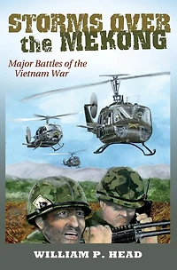 Storms Over the Mekong: Major Battles of Vietnam War Volume 164