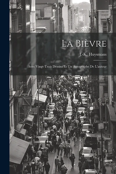 La Bièvre: Avec Vingt-trois Dessins Et Un Autographe De L'auteur