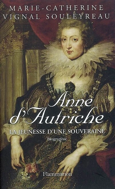 Anne d'Autriche : la jeunesse d'une souveraine: la jeunesse d'une souveraine