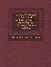 Cases On the Law of Partnership: Including Limited Partnerships - Primary Source Edition